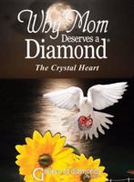 Why Mom Deserves a Diamond- The Crystal Heart 1891665405 Book Cover