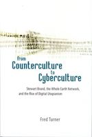 From Counterculture to Cyberculture: Stewart Brand, the Whole Earth Network, and the Rise of Digital Utopianism 0226817423 Book Cover