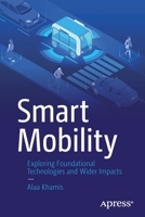 Smart Mobility: Exploring Foundational Technologies and Wider Impacts 1484271009 Book Cover
