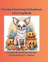 Cheeky Charming Chihuahuas Coloring Book B0CKPN7HHL Book Cover