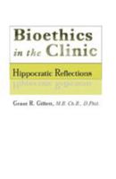 Bioethics in the Clinic: Hippocratic Reflections 0801878438 Book Cover