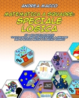 Matematica a Squadre: Speciale Logica: 50 + 20 Nuovi Problemi Tratti Dalle Gare Di Matematica a Squadre Per Le Scuole Medie E Il Primo Biennio 198690105X Book Cover