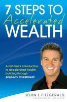 7 Steps to Accelerated Wealth: A Fast-Track Introduction to Accelerated Wealth Building Through Property Investment 0731407652 Book Cover