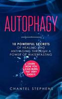 Autophagy: 10 Powerful Secrets of Healing and Anti-Aging Through a Power of Waterfasting. Learn How You Can Burn Fat Very Easily! 1099720494 Book Cover