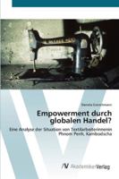 Empowerment durch globalen Handel?: Eine Analyse der Situation von Textilarbeiterinnenin Phnom Penh, Kambodscha 3639439228 Book Cover