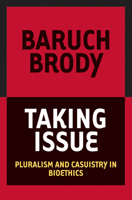 Taking Issue: Pluralism And Casuistry In Bioethics 1589010337 Book Cover