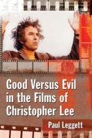 Good Versus Evil in the Films of Christopher Lee 1476669635 Book Cover