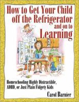 How to Get Your Child Off the Refrigerator and on to Learning 1883002702 Book Cover