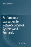 Performance Evaluation for Network Services, Systems and Protocols 3319545191 Book Cover
