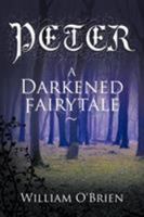 Peter: A Darkened Fairytale 1505695570 Book Cover