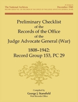 Preliminary Checklist of the Records of the Office of the Judge Advocate General (War), 1808-1942: Record Group 153, PC 29 0788457713 Book Cover