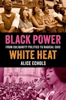 Black Power, White Heat: From Solidarity Politics to Radical Chic 019778903X Book Cover