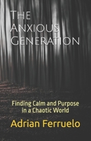 The Anxious Generation: Finding Calm and Purpose in a Chaotic World B0DYJP4J9N Book Cover
