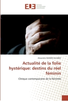 Actualita(c) de La Folie Hysta(c)Rique: Destins Du Ra(c)El Fa(c)Minin 6131557993 Book Cover