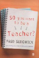 So You Want to Be a Teacher?: A Guide for Prospective Student Teachers 1412945089 Book Cover