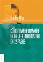 Como Transformarse En Un Jefe Entrenador En 12 Pasos 950641582X Book Cover
