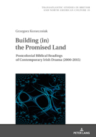Building (In) the Promised Land: Postcolonial Biblical Readings of Contemporary Irish Drama (2000-2015) 3631864701 Book Cover
