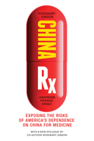 China Rx: Exposing the Risks of America's Dependence on China for Medicine 1633883817 Book Cover