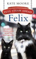 Full Steam Ahead, Felix: Adventures of a famous station cat and her kitten apprentice 0241364817 Book Cover