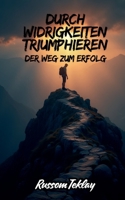 Durch Widrigkeiten triumphieren Der Weg zum Erfolg B0CCXJC2Z4 Book Cover