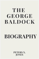 THE GEORGE BALDOCK BIOGRAPHY 2225965749 Book Cover