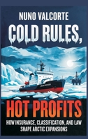 Cold Rules, Hot Profits: How Insurance, Classification, and Law Shape Arctic Expansion 937794323X Book Cover