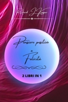 Pensiero positivo e felicità: 2 libri in 1 B0C2CJCY2K Book Cover