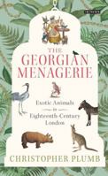 The Georgian Menagerie: Exotic Animals in Eighteenth-Century London 1784530840 Book Cover