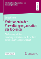 Variationen in der Verwaltungsorganisation der Jobcenter: Die Nutzung lokaler Handlungsspielräume im Rechtskreis Zweites Buch Sozialgesetzbuch ... und Verwaltungsforschung) (German Edition) 3658510463 Book Cover