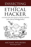 Dissecting the Ethical Hacker: A guide for the Wine'n Cheese Crowd 1483963160 Book Cover