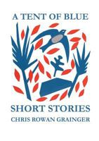 A Tent of Blue: Short Stories 1787190455 Book Cover