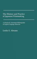 The History and Practice of Japanese Printmaking: A Selectively Annotated Bibliography of English Language Materials (Art Reference Collection) 0313231885 Book Cover