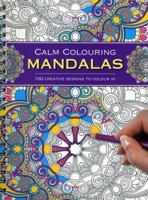 Calm Colouring: Mandalas: 100 Creative Designs To Colour In 1780194773 Book Cover