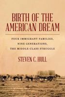 Birth of the American Dream: Four Immigrant Families, Nine Generations, the Middle-Class Struggle 1975914643 Book Cover