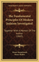 The Fundamental Principles Of Modern Judaism Investigated: Together With A Memoir Of The Author 1104389916 Book Cover