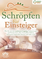 Schröpfen für Einsteiger - Die universelle Wunderwaffe: Wie Sie mit dem modernen Cupping Verspannungen und Faszien lösen, Ihre Gesundheit fördern, ... können und vieles mehr (German Edition) 3989358251 Book Cover