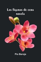 Las Figuras De Cera: Novela 937134878X Book Cover