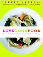 Love Good Food: Easy-to-Cook, Stylish Recipes Inspired by Modern Flavors 1848990146 Book Cover
