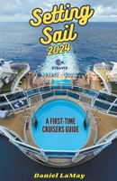 Setting Sail 2024: Your First-Time Cruisers Guide (Xtravix Travel Guides) B0CRJW66ZC Book Cover