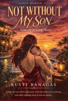 Not Without My Son: Trapped in Costa Rica B0GYFX3H7X Book Cover