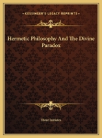 Hermetic Philosophy And The Divine Paradox 1430428368 Book Cover