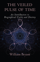 The Veiled Pulse of Time: An Introduction to Biographical Cycles and Destiny 1584209291 Book Cover