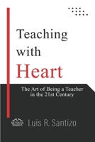 Teaching with Heart: The Art of Being a Teacher in the 21st Century B0DXYV7J8K Book Cover