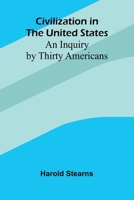 Civilization In The United States: An Inquiry By Thirty Americans 9367244312 Book Cover