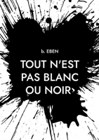 Tout n'est pas blanc ou noir: Itinéraire d'un quadra entre deux continents (French Edition) 2322655880 Book Cover