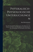 Physikalisch-Physiologische Untersuchungen: Über Die Dynamide Des Magnetismus, Der Elektricität, Der Wärme, Des Lichtes, Der Kristallisation, Des ... Lebenskraft, Zweiter Band 1016343302 Book Cover