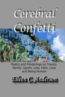 Cerebral Confetti: Poetry and Ponderings on Travels, Family, Sports, Loss, Faith, Love and Being Human 163103040X Book Cover