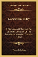 Darwinism To-Day [microform]: A Discussion of Present-Day Scientific Criticism of the Darwinian Selection Theories: Together with a Brief Account of the Principal Other Proposed Auxillary and Alternat 1014855268 Book Cover