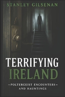 Terrifying Ireland - Poltergeist Encounters and Hauntings B0GWHYFXJN Book Cover