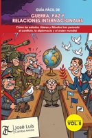 GUÍA FÁCIL DE GUERRA, PAZ Y RELACIONES INTERNACIONALES: Cómo los estados, líderes y filósofos han pensado el conflicto, la diplomacia y el orden mundial (Spanish Edition) B0HFQL5G7P Book Cover